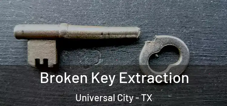  Broken Key Extraction Universal City - TX