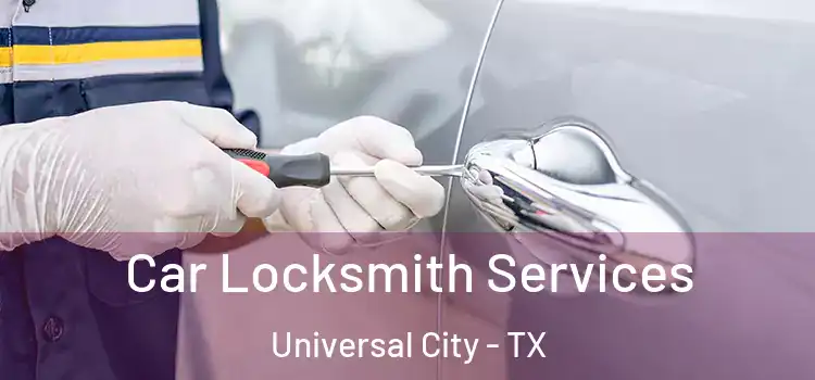  Car Locksmith Services Universal City - TX