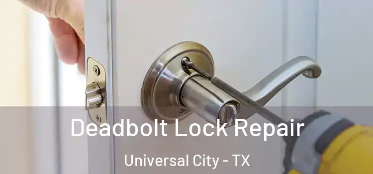 Deadbolt Lock Repair Universal City - TX