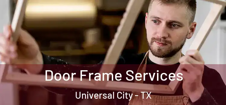  Door Frame Services Universal City - TX
