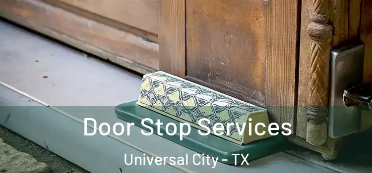  Door Stop Services Universal City - TX