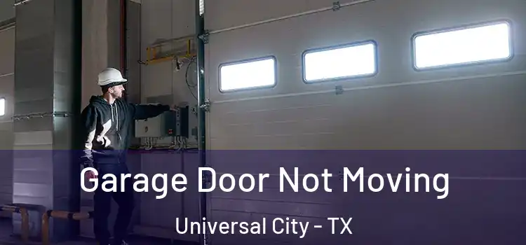  Garage Door Not Moving Universal City - TX