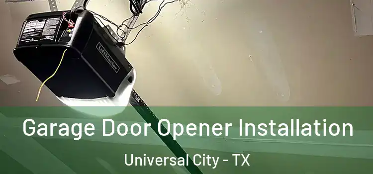  Garage Door Opener Installation Universal City - TX